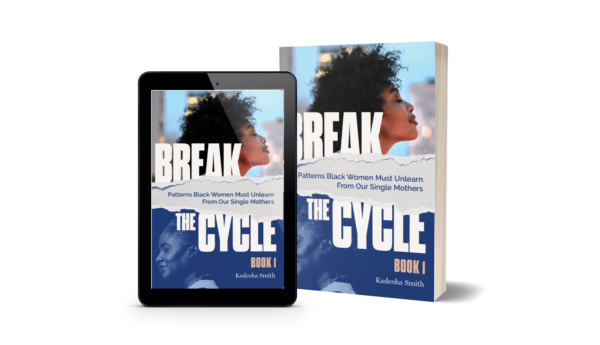 Break the Cycle book 1 patterns black women must unlearn from their single mothers on kindle and paperback